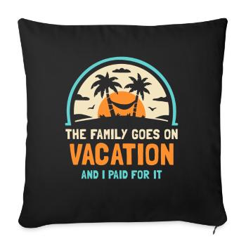 Family goes on vacation and I paid - Sofa pillowcase 17,3'' x 17,3'' (45 x 45 cm) - black - Front