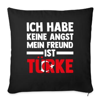 Ich habe keine Angst mein Freund ist Türke - Sofakissenbezug 45 x 45 cm - Schwarz - Vorne