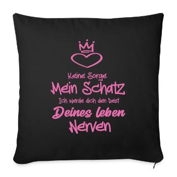 Keine Sorge Mein Schatz ich werde dich den Rest - Sofakissenbezug 45 x 45 cm - Schwarz - Vorne