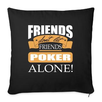 Friends don't let friends Poker Alone Poker Player - Sofakissenbezug 45 x 45 cm - Schwarz - Vorne