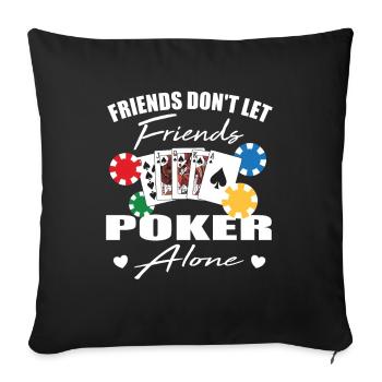 Friends don't let friends Poker Alone Poker Player - Sofa pillowcase 17,3'' x 17,3'' (45 x 45 cm) - black - Front