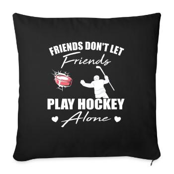 Friends don't let friends play Hockey Alone - Sofa pillowcase 17,3'' x 17,3'' (45 x 45 cm) - black - Front