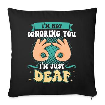 I'm Not Ignoring You - I'm Just Deaf - Deaf Pride - Sofakissenbezug 45 x 45 cm - Schwarz - Vorne