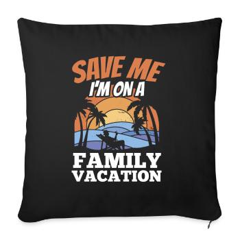 Save me I'm on family vacation Family - Sofa pillowcase 17,3'' x 17,3'' (45 x 45 cm) - black - Front