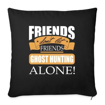Friends don't let friends Ghost Hunting Alone hunt - Sofakissenbezug 45 x 45 cm - Schwarz - Vorne