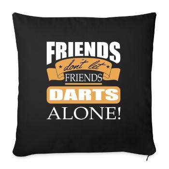 Friends don't let friends Darts Alone Dart player - Sofa pillowcase 17,3'' x 17,3'' (45 x 45 cm) - black - Front