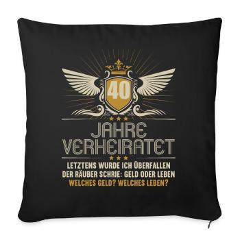 40 Jahre verheiratet zynisch 40.Hochzeitstag - Sofakissenbezug 45 x 45 cm - Schwarz - Vorne