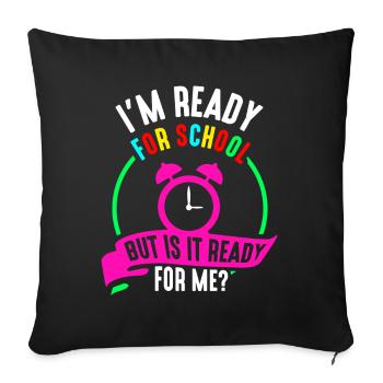 Je suis prête pour l’école, elle est prête pour moi - Housse de coussin décorative 45 x 45 cm - noir - Devant
