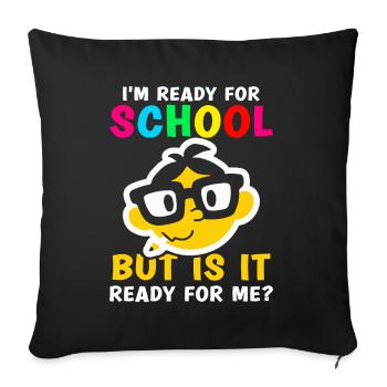 Je suis prête pour l’école, elle est prête pour moi - Housse de coussin décorative 45 x 45 cm - noir - Devant
