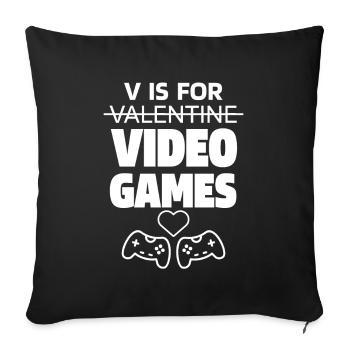 V Is For Video Games - Valentine's Day Funny Gift - Sofa pillowcase 17,3'' x 17,3'' (45 x 45 cm) - black - Front