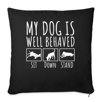 My Dog is well behavived Sit Down Stand - Sofakissenbezug 45 x 45 cm - Schwarz - Vorne