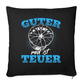 Guter Rad ist Teuer! Tuner Felgen Spruch Tuning - Sofakissenbezug 45 x 45 cm - Schwarz - Vorne