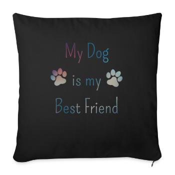 My Dog is my Best Friend – Dog owners - Sofa pillowcase 17,3'' x 17,3'' (45 x 45 cm) - black - Front