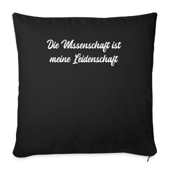 Wissenschaft - Die Wissenschaft ist meine - Sofakissenbezug 45 x 45 cm - Schwarz - Vorne