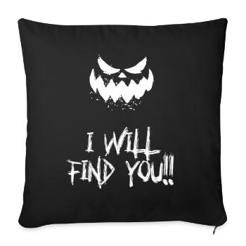 I Will Find You!! -Creepy - Sofa pillowcase 17,3'' x 17,3'' (45 x 45 cm) - black - Front
