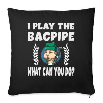 I Play The Bagpipe What Can You Do? - Sofakissenbezug 45 x 45 cm - Schwarz - Vorne