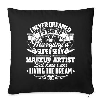 Makeup Artist Marrying A Super Sexy Makeup Artist - Sofa pillowcase 17,3'' x 17,3'' (45 x 45 cm) - black - Front