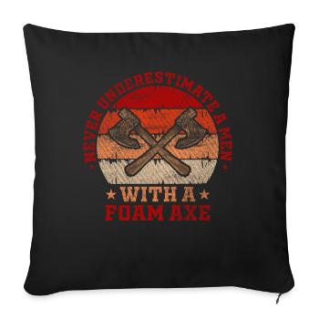 Never Underestimate A Men With A Foam Axe - Sofa pillowcase 17,3'' x 17,3'' (45 x 45 cm) - black - Front