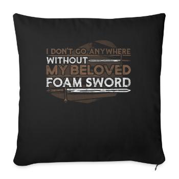 I Don't Go Anywhere Without My Foam Sword - Sofa pillowcase 17,3'' x 17,3'' (45 x 45 cm) - black - Front