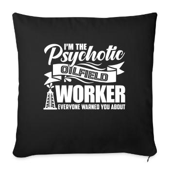 Oilfield Worker Psychotic Oilfield Worker - Sofa pillowcase 17,3'' x 17,3'' (45 x 45 cm) - black - Front