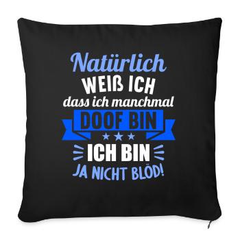 Natürlich weiß ich dass ich manchmal doof bin - Sofakissenbezug 45 x 45 cm - Schwarz - Vorne