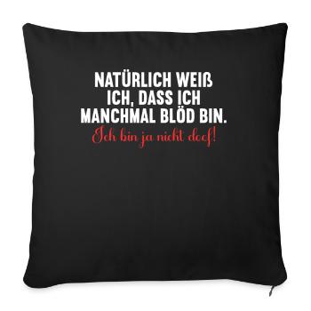 Natürlich weiß ich dass ich manchmal doof bin - Sofakissenbezug 45 x 45 cm - Schwarz - Vorne