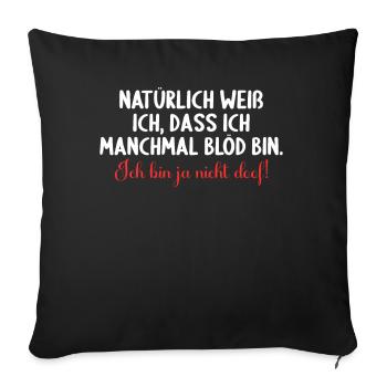 Natürlich weiß ich dass ich manchmal doof bin - Sofakissenbezug 45 x 45 cm - Schwarz - Vorne