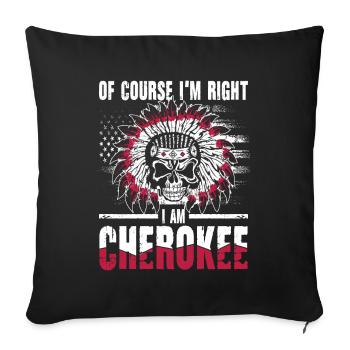 Of Course I'm Right I Am Cherokee für - Sofakissenbezug 45 x 45 cm - Schwarz - Vorne