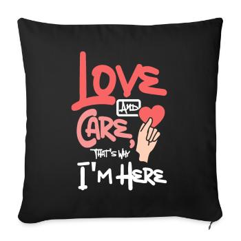 Love and care, that's why I'm here - Sofa pillowcase 17,3'' x 17,3'' (45 x 45 cm) - black - Front