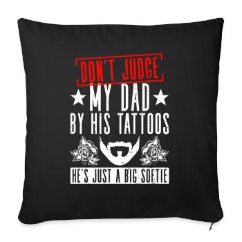 Don't judge my father by his tattoos, - Sofa pillowcase 17,3'' x 17,3'' (45 x 45 cm) - black - Front