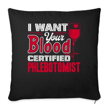 Phlebotomist Phlebotomist I Want Your Blood - Sofa pillowcase 17,3'' x 17,3'' (45 x 45 cm) - black - Front