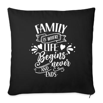 Familie Ist Wo Das Leben Beginnt Und Nie Endet - Sofakissenbezug 45 x 45 cm - Schwarz - Vorne