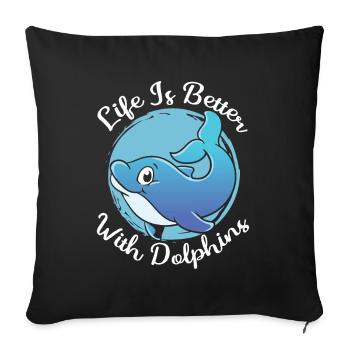 Life is better with dolphins Dolphin Dolphins - Sofa pillowcase 17,3'' x 17,3'' (45 x 45 cm) - black - Front