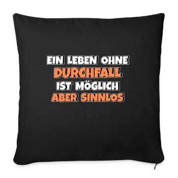 Leben ohne Durchfall ist möglich aber sinnlos - Sofakissenbezug 45 x 45 cm - Schwarz - Vorne
