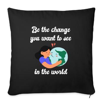 Be the change you want to see in the world - Sofa pillowcase 17,3'' x 17,3'' (45 x 45 cm) - black - Front