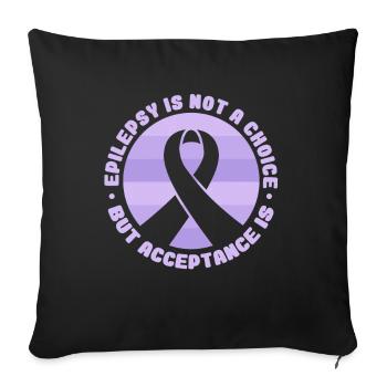 Epilepsy Is Not A Choice but Acceotance Is - Sofa pillowcase 17,3'' x 17,3'' (45 x 45 cm) - black - Front
