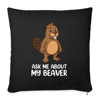 Ask Me About My Beaver - Sofakissenbezug 45 x 45 cm - Schwarz - Vorne