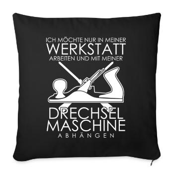Drechsler Spruch Drechseln - Sofakissenbezug 45 x 45 cm - Schwarz - Vorne