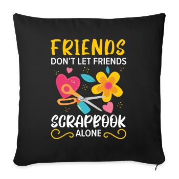Freunde lassen Freunde nicht alleine Scrapbooking - Sofakissenbezug 45 x 45 cm - Schwarz - Vorne