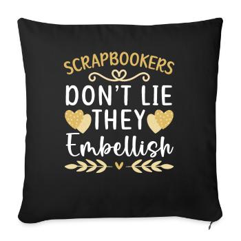 Scrapbookers Don't Lie They Embellish Scrapbooking - Sofa pillowcase 17,3'' x 17,3'' (45 x 45 cm) - black - Front