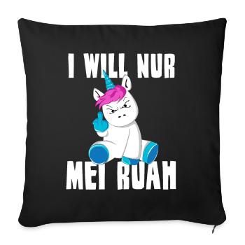 I WILL NUR MEI RUAH Einhorn Spruch Dialekt - Sofakissenbezug 45 x 45 cm - Schwarz - Vorne