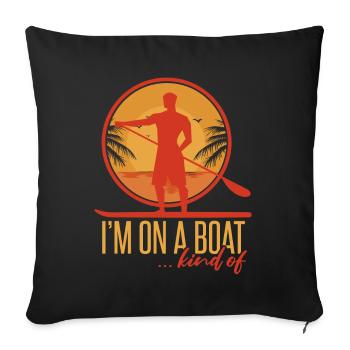 I'm On A Boat | SUP | Paddleboarding - Sofa pillowcase 17,3'' x 17,3'' (45 x 45 cm) - black - Front