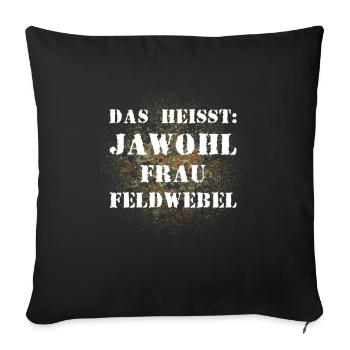 Das heißt Jawohl Frau Feldwebel Bundeswehr Soldat - Sofakissenbezug 45 x 45 cm - Schwarz - Vorne