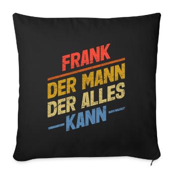 Frank Der Mann Der Alles Kann Vorname Frank - Sofakissenbezug 45 x 45 cm - Schwarz - Vorne
