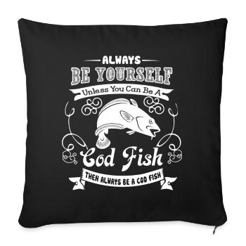 Cod Fish Always Be A Cod Fish - Sofa pillowcase 17,3'' x 17,3'' (45 x 45 cm) - black - Front