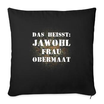 Das heißt Jawohl Frau Obermaat Bundeswehr Soldat - Sofakissenbezug 45 x 45 cm - Schwarz - Vorne