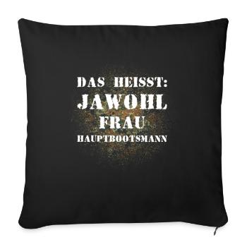 Das heißt Jawohl Frau Hauptbootsmann Bundeswehr - Sofakissenbezug 45 x 45 cm - Schwarz - Vorne