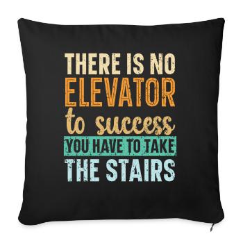 No elevator to success You have to take the stairs - Sofa pillowcase 17,3'' x 17,3'' (45 x 45 cm) - black - Front