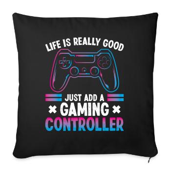 Life is really good just add a Gaming - Sofa pillowcase 17,3'' x 17,3'' (45 x 45 cm) - black - Front
