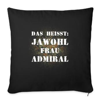 Das heißt Jawohl Frau Admiral Bundeswehr Soldat - Sofakissenbezug 45 x 45 cm - Schwarz - Vorne